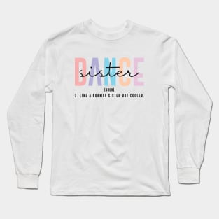 Funny Dance Team Sister Dancing Competition Dance Sister Definition Long Sleeve T-Shirt